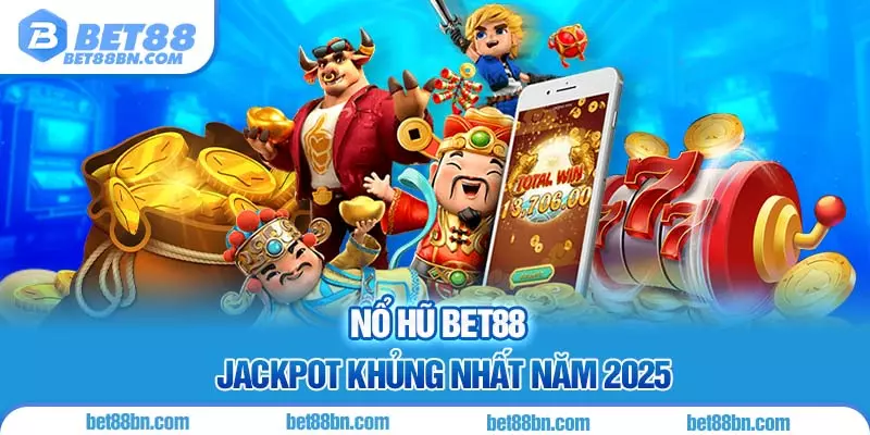 Nổ hũ BET88 trúng thưởng khủng nhất năm